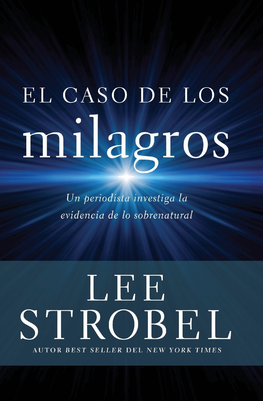 El caso de los milagros: Un periodista investiga la evidencia de lo sobrenatural