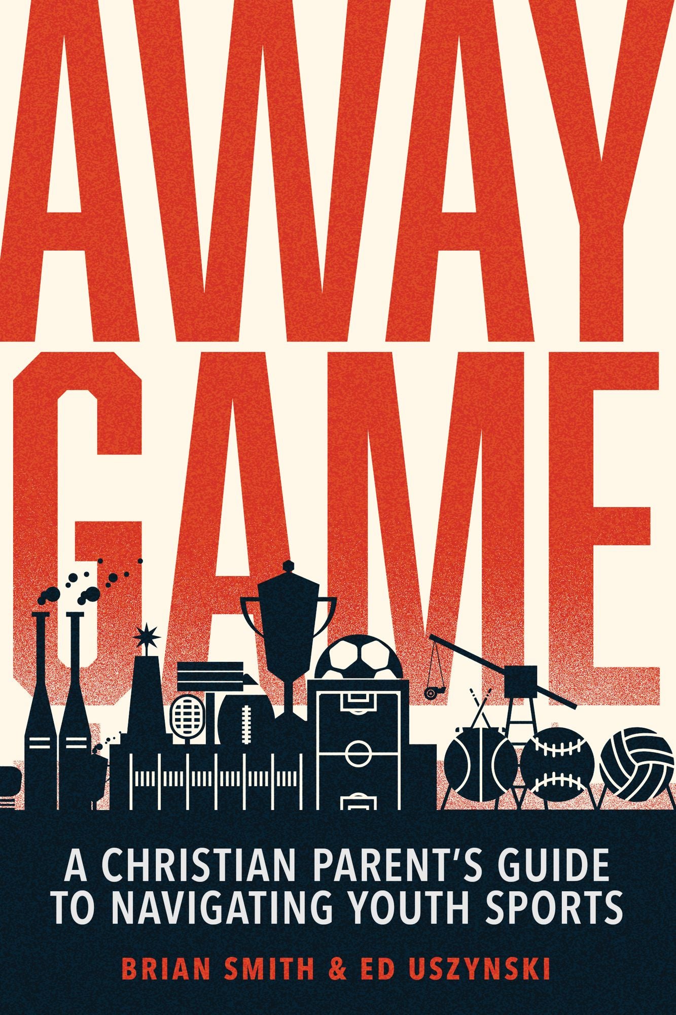 Away Game: A Christian Parent's Guide to Navigating Youth Sports Christian Sports Parenting Sports Discipleship