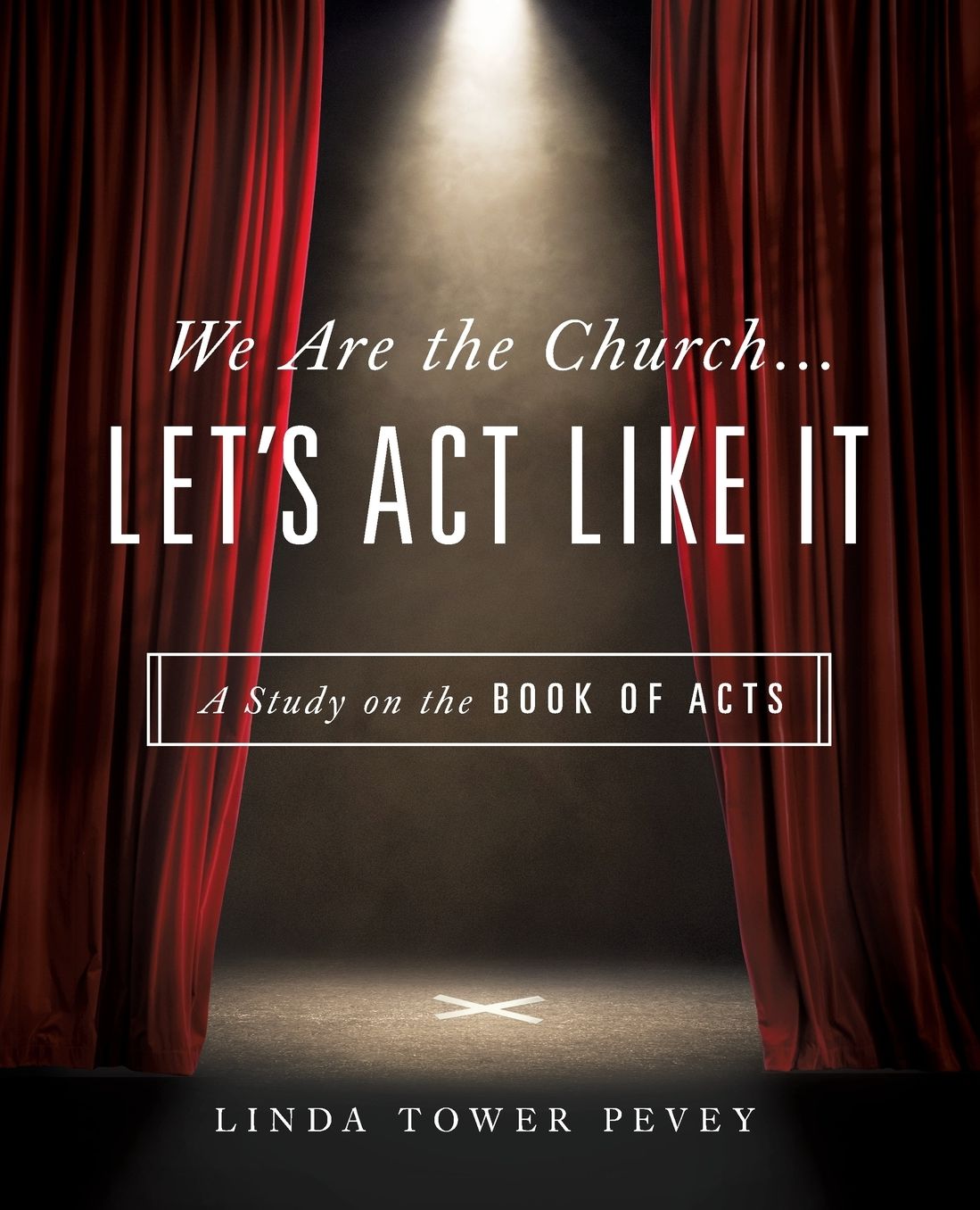 We Are the Church ... Let's ACT Like It: A Study on the Book of Acts