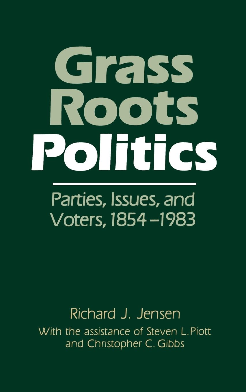 Grass Roots Politics: Parties, Issues, and Voters, 1854-1983
