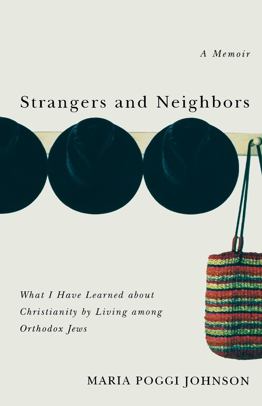 Strangers and Neighbors: What I Have Learned About Christianity by Living Among Orthodox Jews