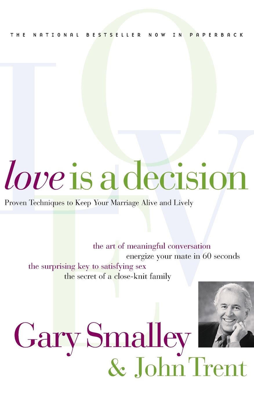 Love Is A Decision: Proven Techniques to Keep Your Marriage Alive and Lively