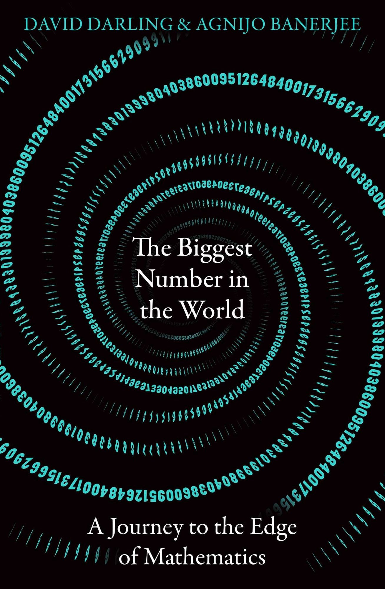 The Biggest Number in the World: A Journey to the Edge of Mathematics