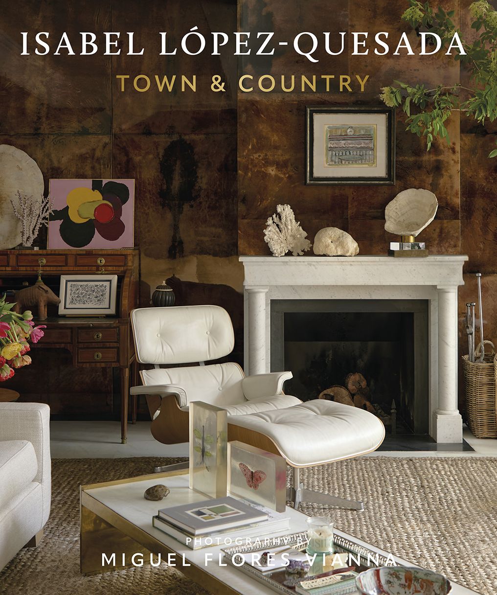 Isabel López-Quesada: Town & Country: Explore the second design book from acclaimed Spanish designer Isabel López-Quesada