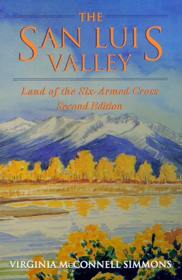 San Luis Valley, Second Edition: Land of the Six-Armed Cross
