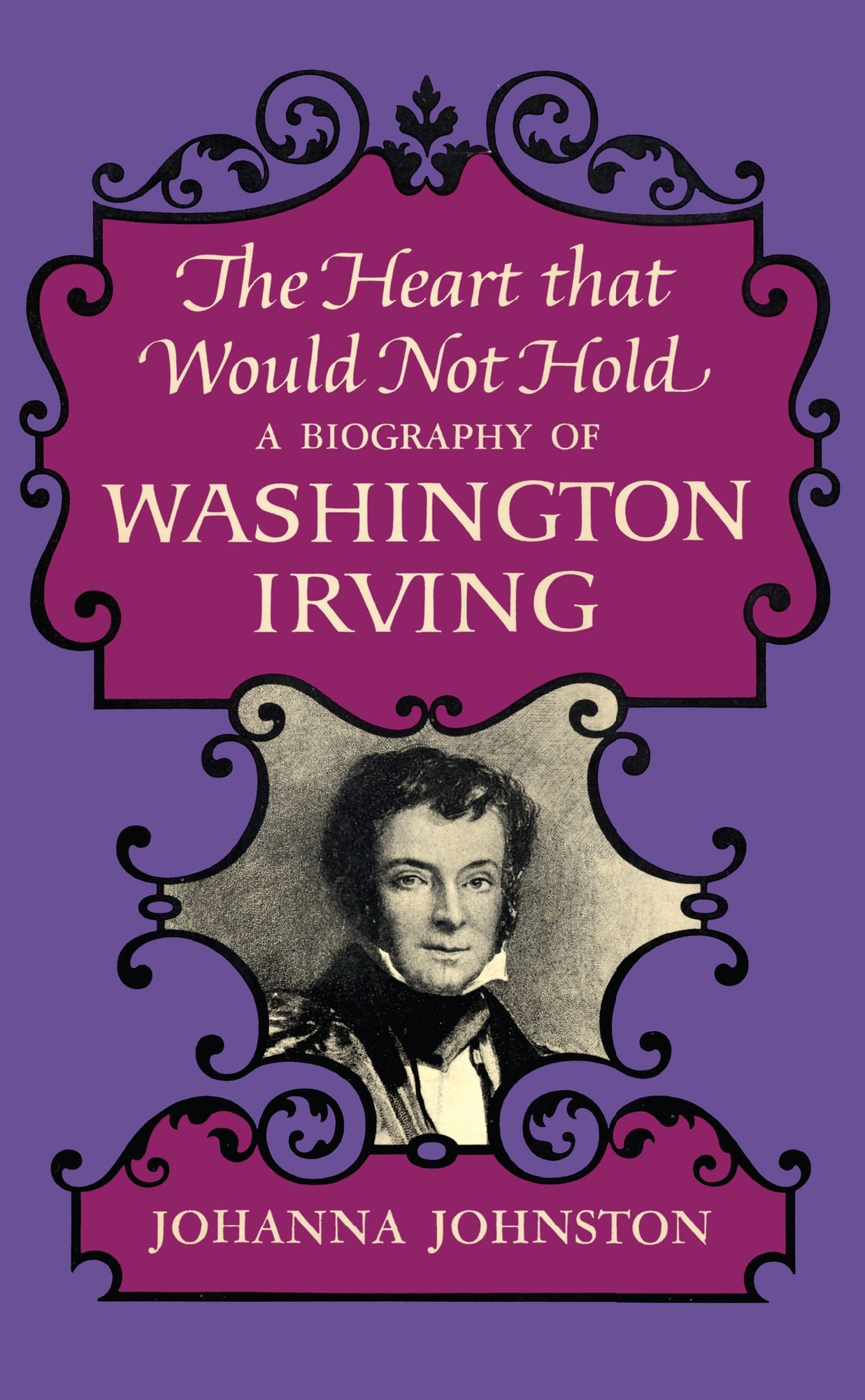 The Heart that Would Not Hold: A Biography of Washington Irving