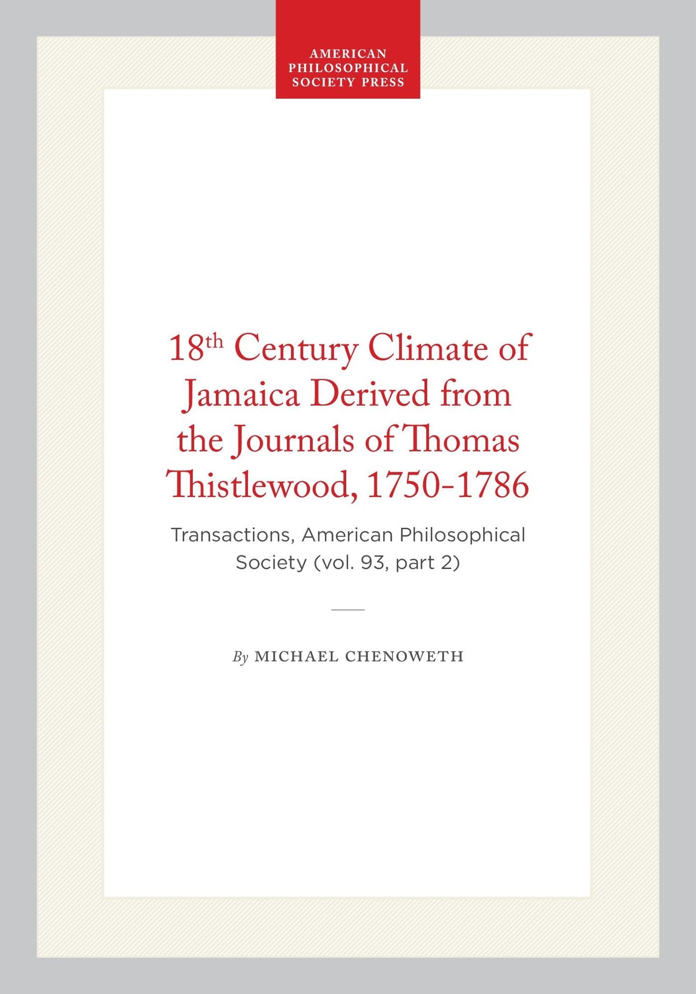 18th Century Climate of Jamaica Derived from the Journals of Thomas Thistlewood, 1750-1786: Transactions, American Philosophical Society (vol. 93, part 2)