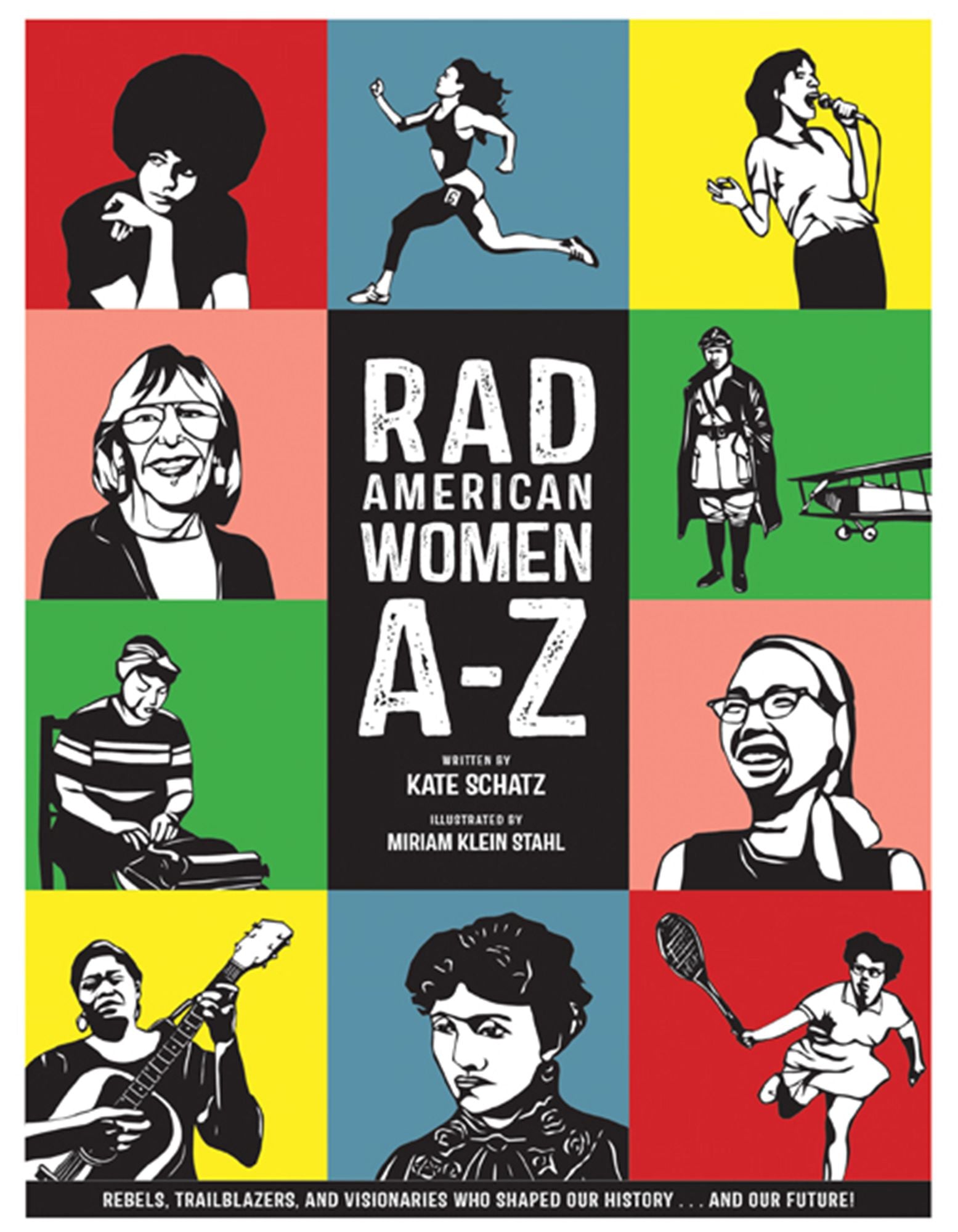 Rad American Women A-Z: Rebels, Trailblazers, and Visionaries who Shaped Our History . . . and Our Future!