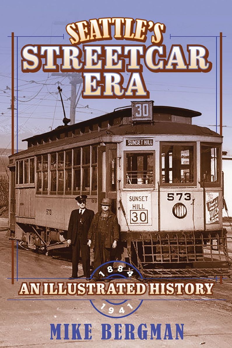 Seattle's Streetcar Era: An Illustrated History, 1884-1941