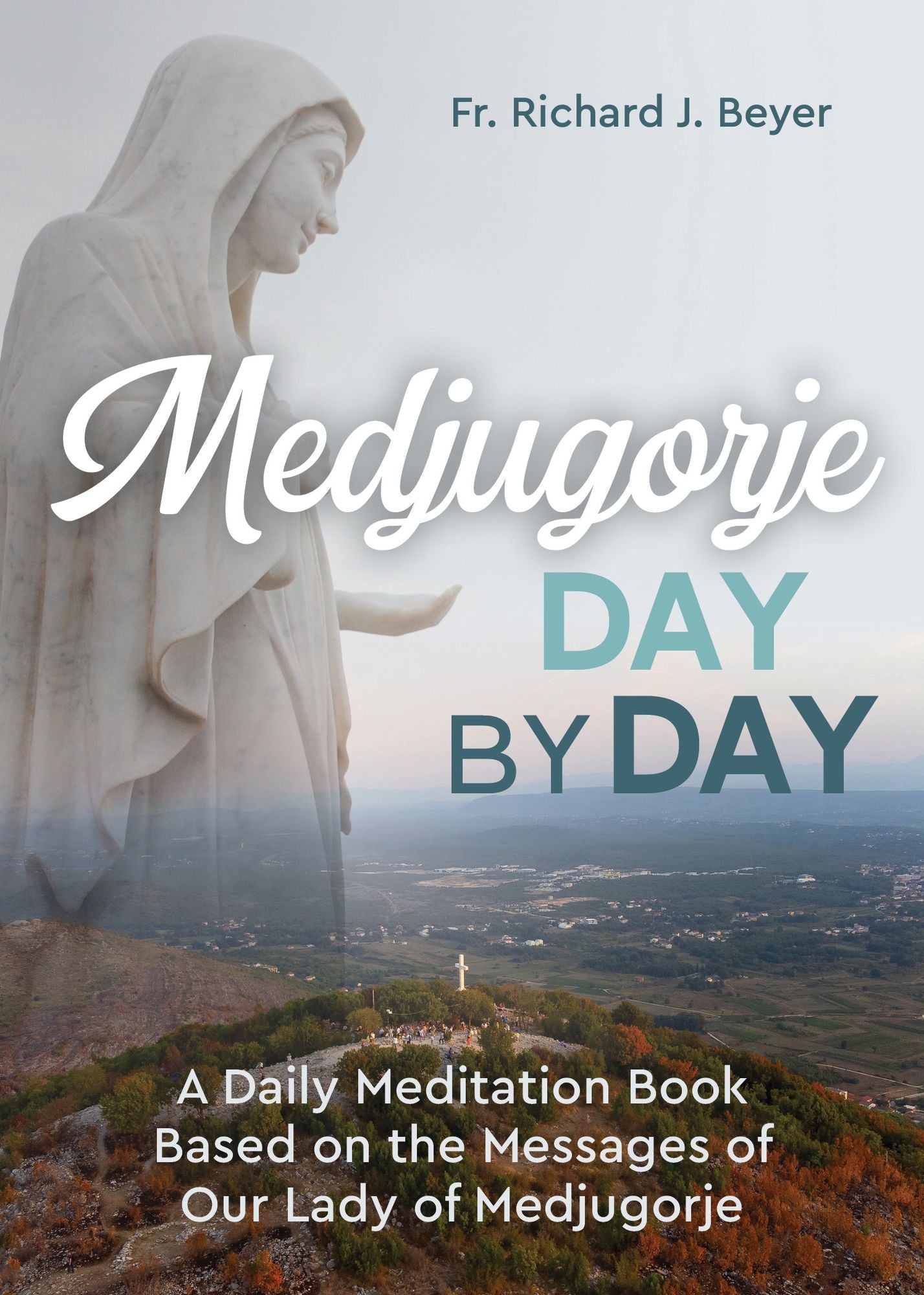 Medjugorje Day By Day: A Daily Meditation Book Based on the Messages of Our Lady of Medjugorje