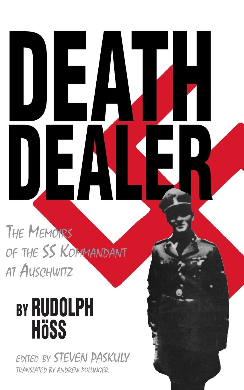 Death Dealer: The Memoirs of the SS Kommandant at Auschwitz