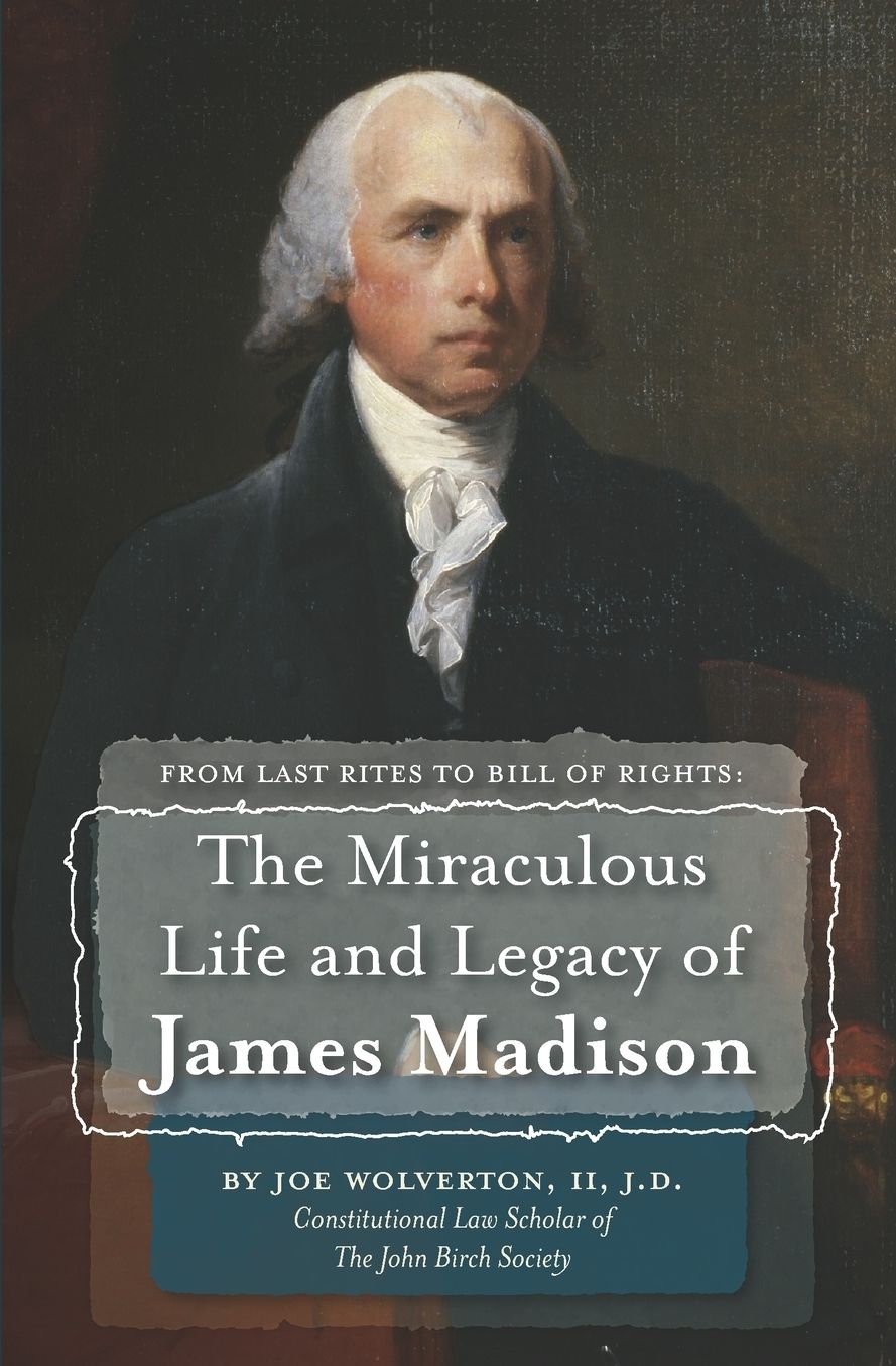 From Last Rites to Bill of Rights: The Miraculous Life and Legacy of James Madison
