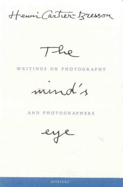 Henri Cartier-Bresson: The Mind's Eye: Writings on Photography and Photographers