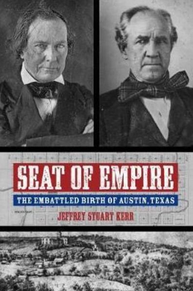 Seat of Empire: The Embattled Birth of Austin, Texas