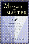 The Message of a Master: A Classic Tale of Wealth, Wisdom, and the Secret of Success