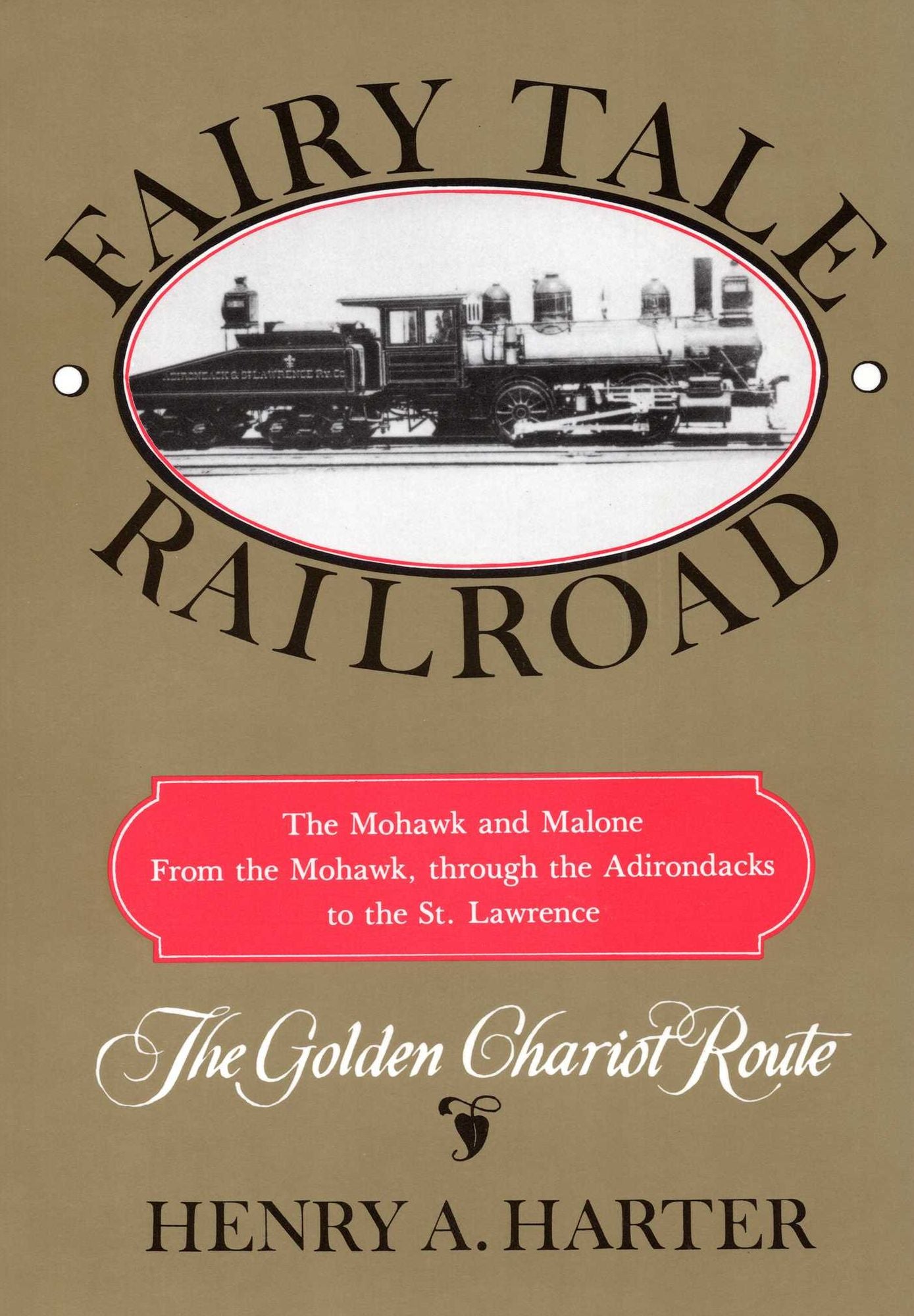 Fairy Tale Railroad: A History of the Mohawk & Malone From the Mohawk, through the Adirondacks to the St. Lawrence