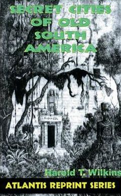 Secret Cities of Old South America: Atlantis Reprint Series