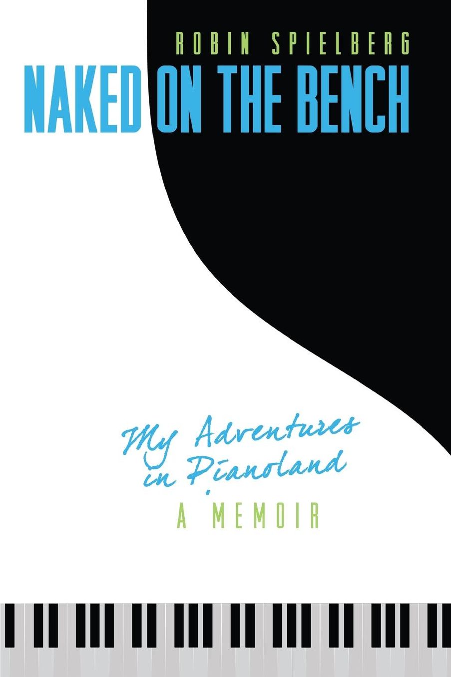Naked on the Bench: My Adventures in Pianoland