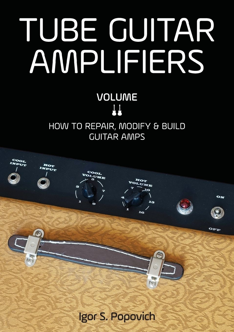 Tube Guitar Amplifiers Volume 2: How to Repair, Modify & Build Guitar Amps