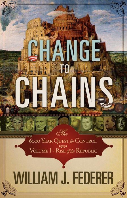 Change to Chains-The 6,000 Year Quest for Control -Volume I-Rise of the Republic