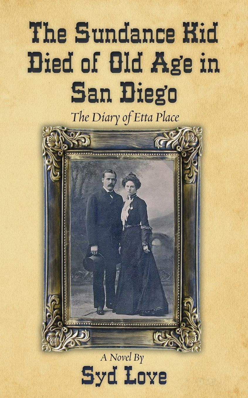 The Sundance Kid Died of Old Age in San Diego: The Diary of Etta Place