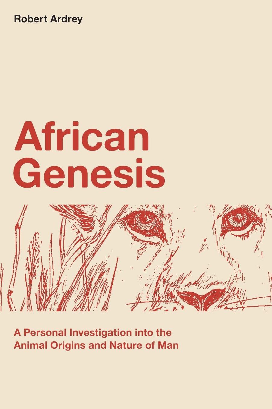 African Genesis: A Personal Investigation into the Animal Origins and Nature of Man