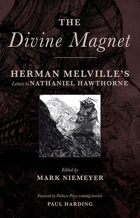 The Divine Magnet: Herman Melville's Letters to Nathaniel Hawthorne