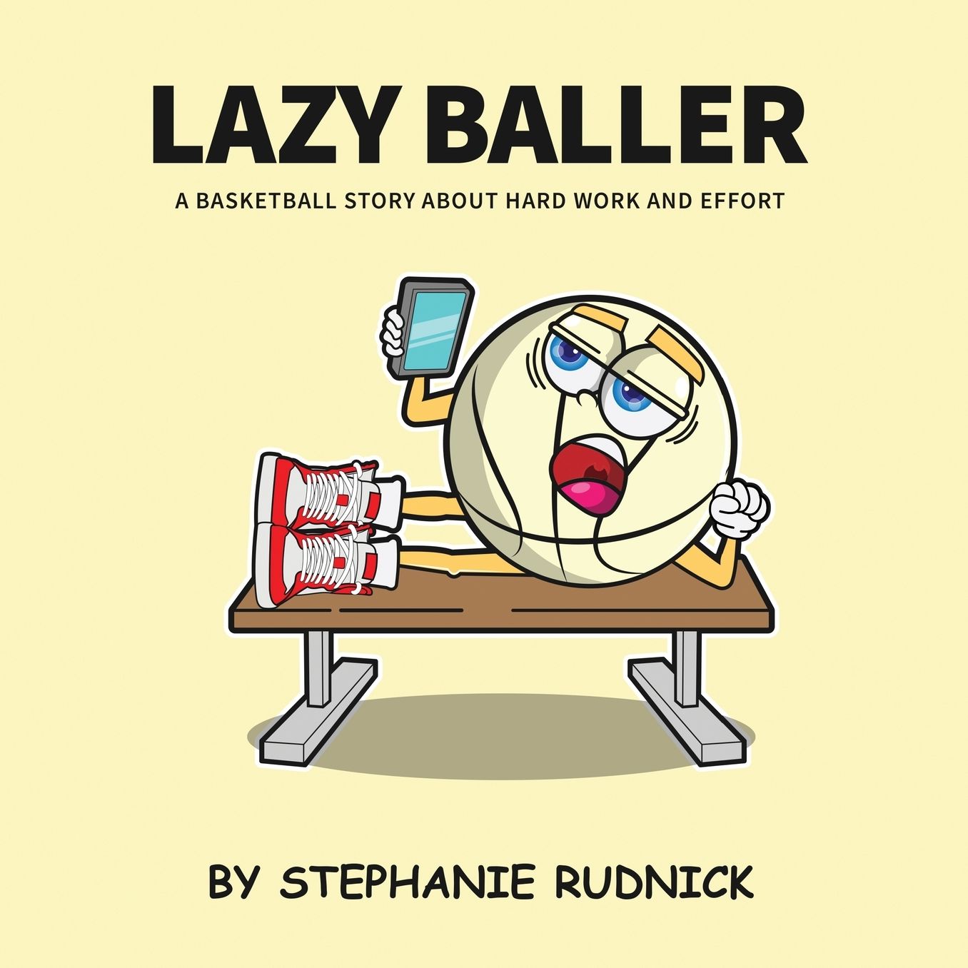 Lazy Baller: A Basketball Story About Hard Work And Effort