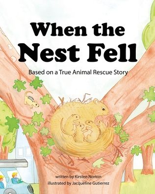When the Nest Fell: Based on a True Animal Rescue Story