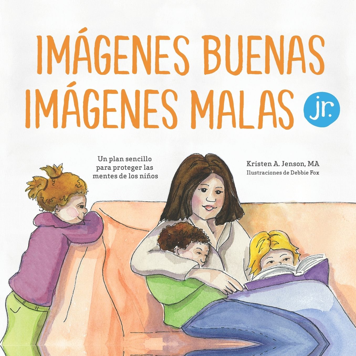 Im�genes buenas, im�genes malas Jr.: Un plan sencillo para proteger las mentes de los ni�os peque�os