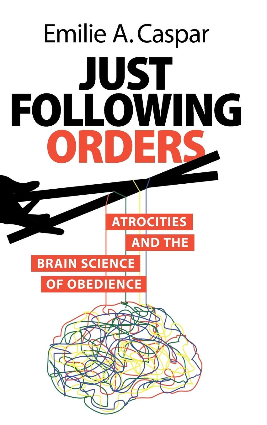 Just Following Orders: Atrocities and the Brain Science of Obedience