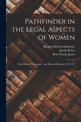 Pathfinder in the Legal Aspects of Women: Oral History Transcript / and Related Material, 1973-197