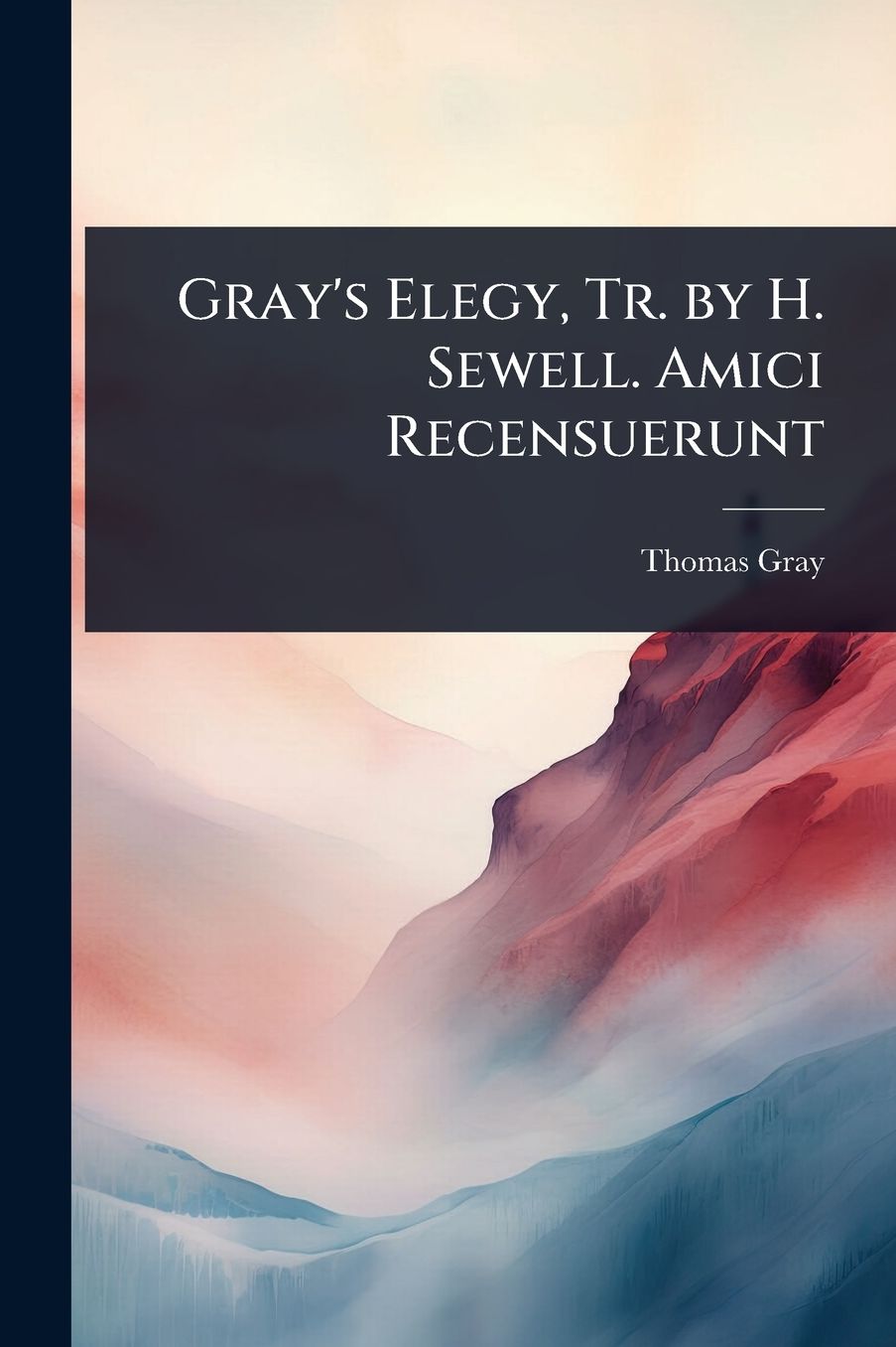 Gray's Elegy, Tr. by H. Sewell. Amici Recensuerunt