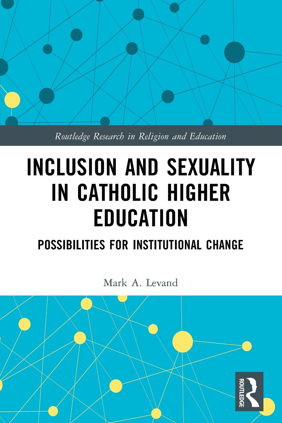Inclusion and Sexuality in Catholic Higher Education: Possibilities for Institutional Change