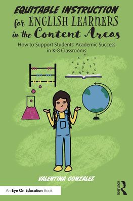 Equitable Instruction for English Learners in the Content Areas: How to Support Students' Academic Success in K-8 Classrooms