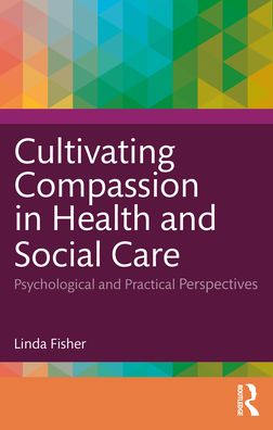 Cultivating Compassion in Health and Social Care: Psychological and Practical Perspectives
