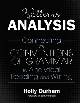 Patterns of Analysis: Connecting the Conventions of Grammar to Analytical Reading and Writing