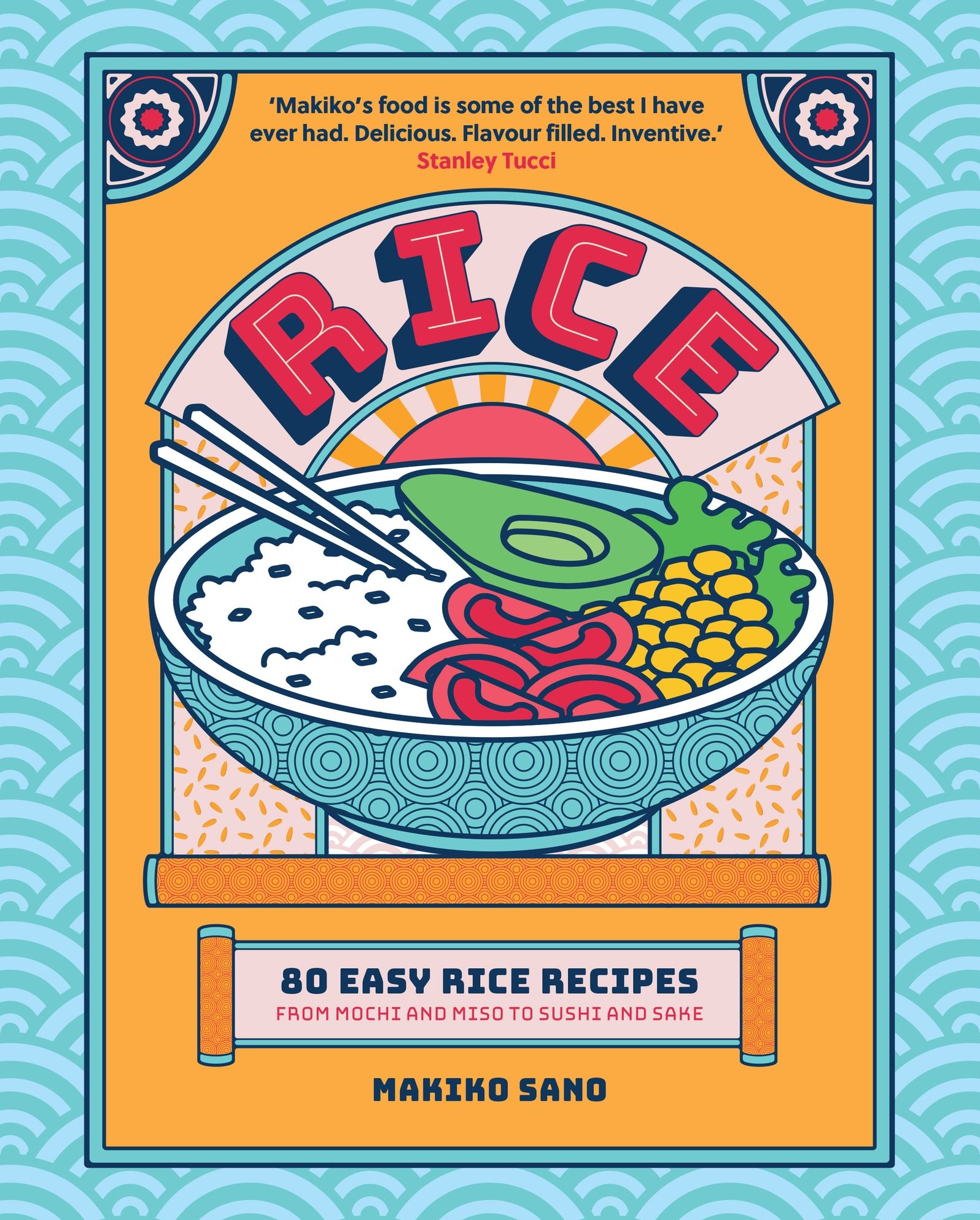 Rice: "Makiko's food is some of the best I have ever had. Delicious. Flavour filled. Inventive." Stanley Tucci