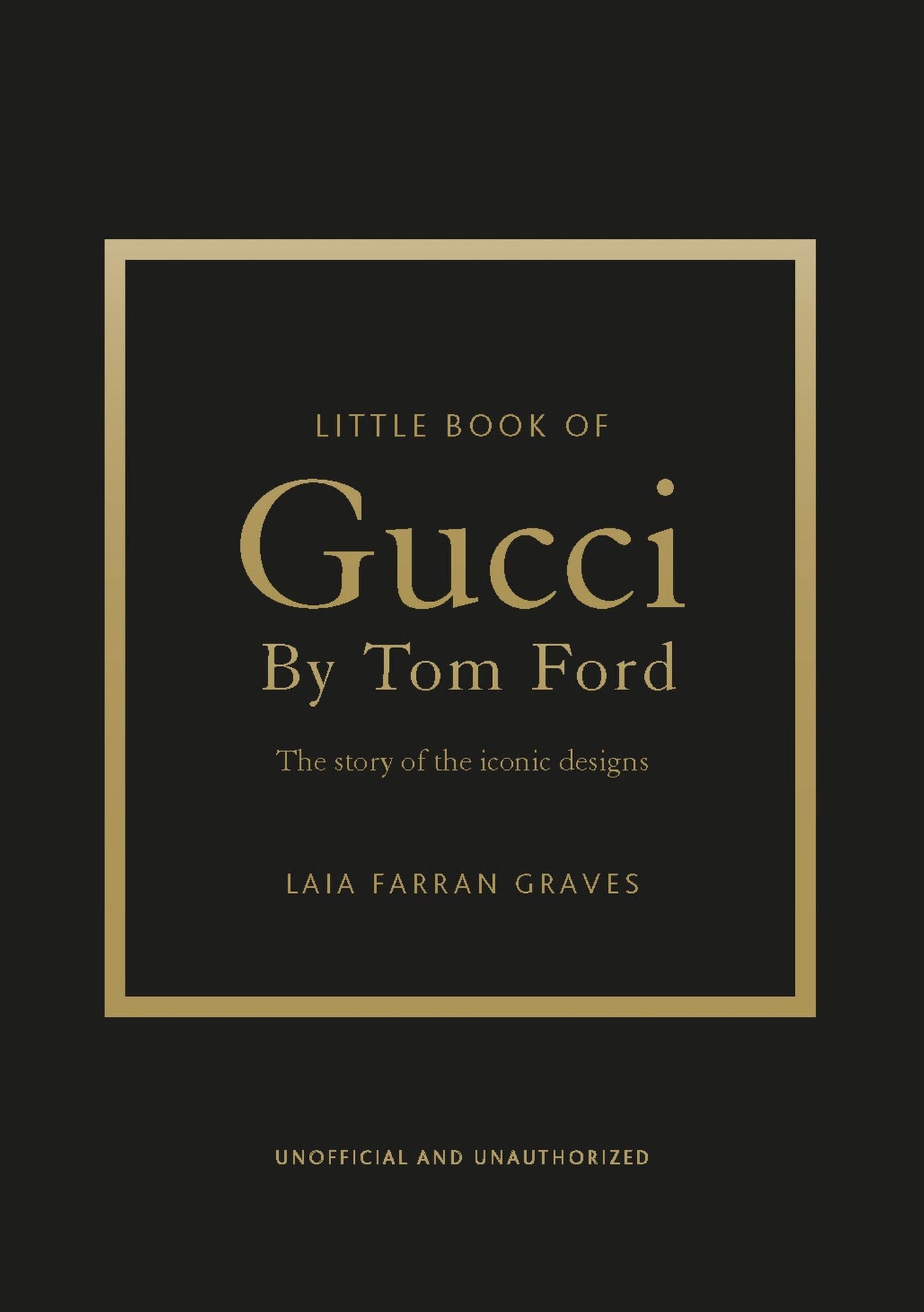 Little Book of Gucci by Tom Ford: The Story of the Iconic Fashion Designer
