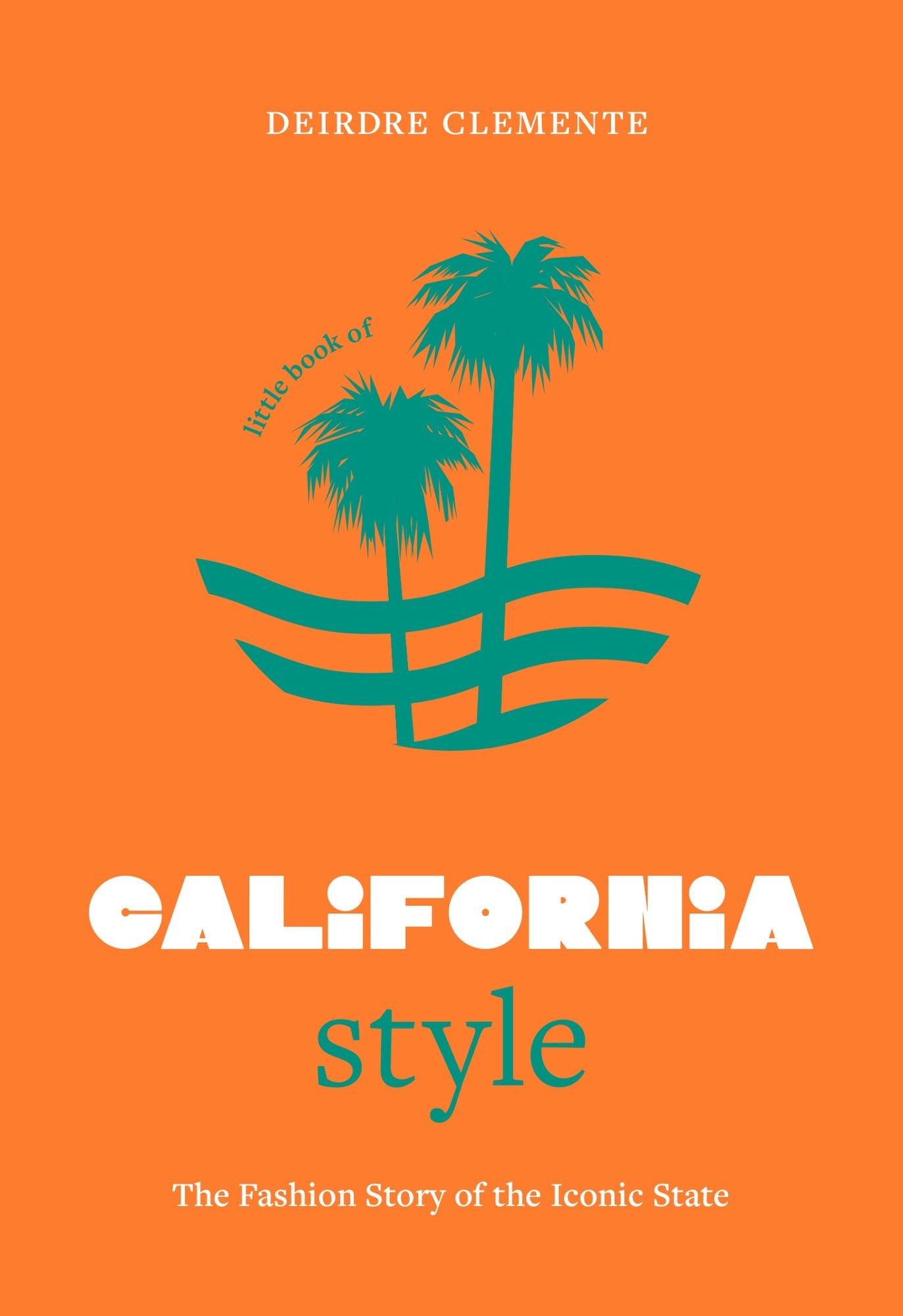 Little Book of California Style: The fashion story of the iconic state