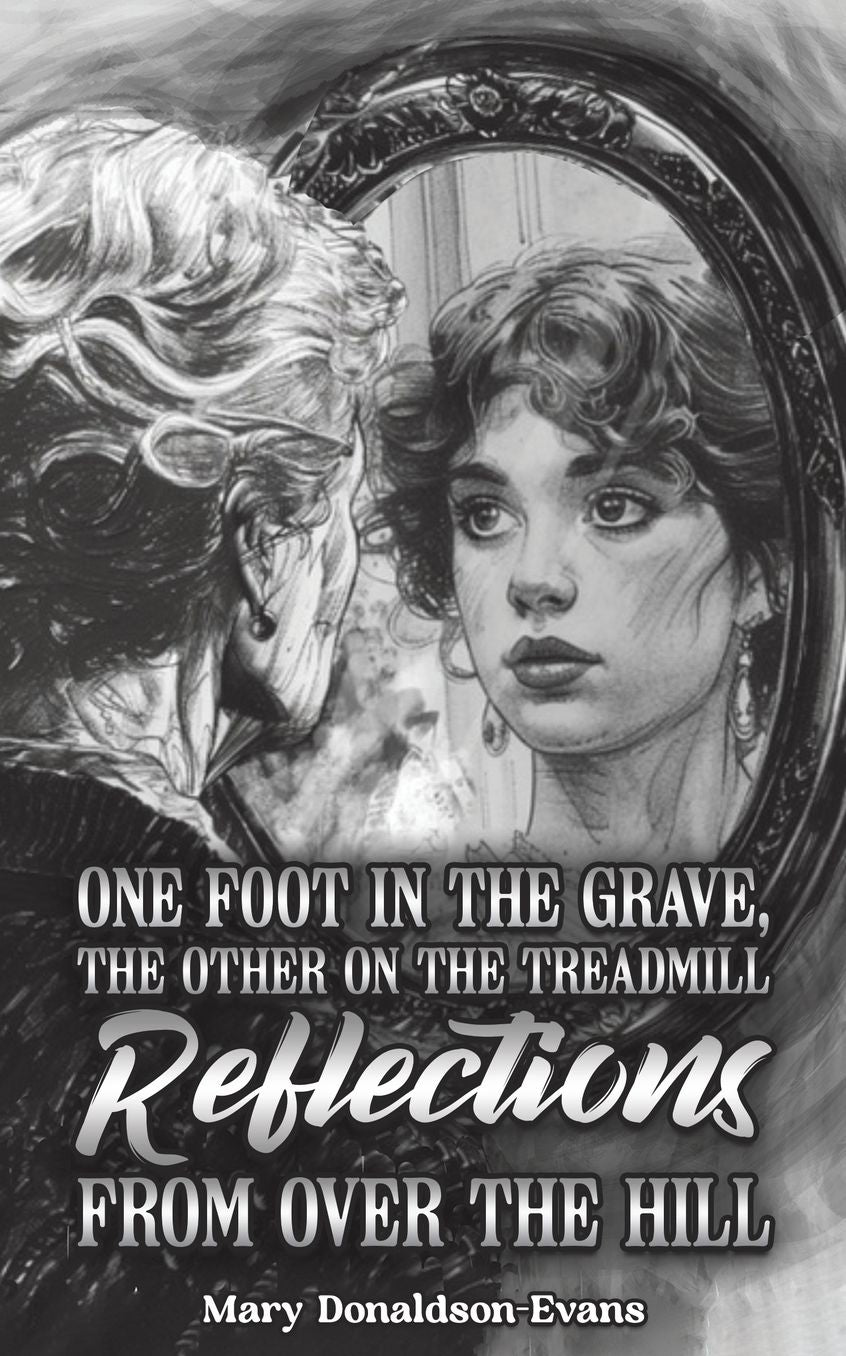 One Foot in the Grave, the Other on the Treadmill: Reflections from Over the Hill