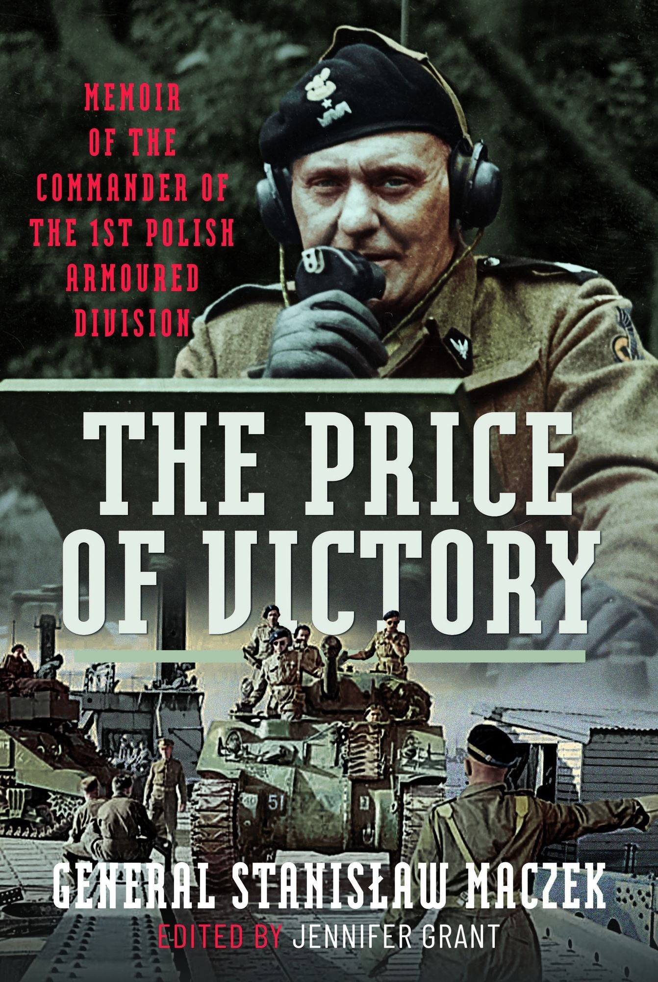 The Price of Victory: Memoir of the Commander of the 1st Polish Armoured Division