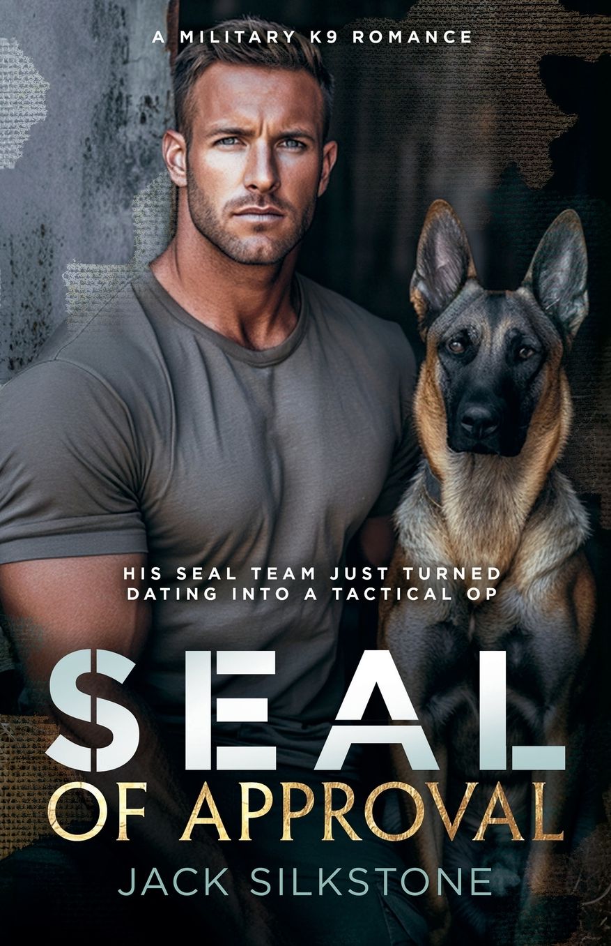 SEAL of Approval: A SEAL, his K9, and the ultimate test of a love worth fighting for