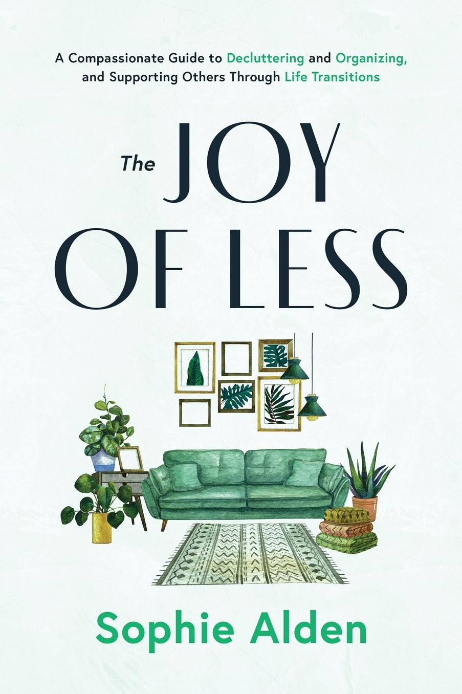 The Joy of Less: A Compassionate Guide to Decluttering and Organizing and Supporting Others Through Life Transitions