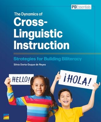 The Dynamics of Cross-Linguistic Instruction: Strategies for Building Biliteracy