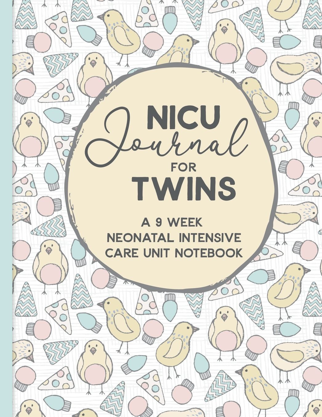 NICU Journal For Twins, A Nine Week Neonatal Intensive Care Unit Notebook: Our NICU Journey Journal for Moms The Preemie Parent's Companion Tracking Your Child's Daily Activities While in the NICU Celebrate the Special Moments