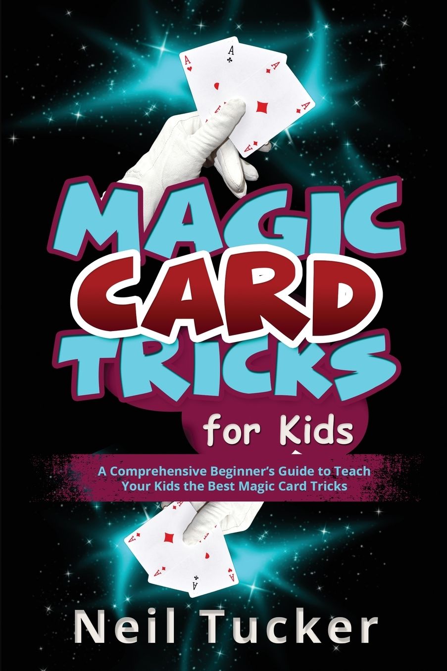 Magic Card Tricks for Kids: A Comprehensive Beginner's Guide to Teach Your Kids the Best Magic Card Tricks