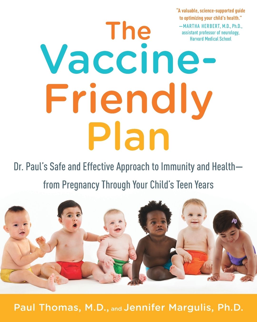 The Vaccine-Friendly Plan: Dr. Paul's Safe and Effective Approach to Immunity and Health-from Pregnancy Through Your Child's Teen Years