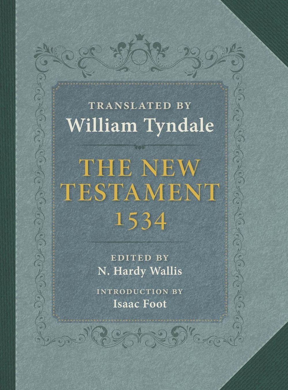 The Tyndale New Testament: A Reprint of the Edition of 1534 with the Translator's Prefaces and Notes and the Variants of the Edition of 1525