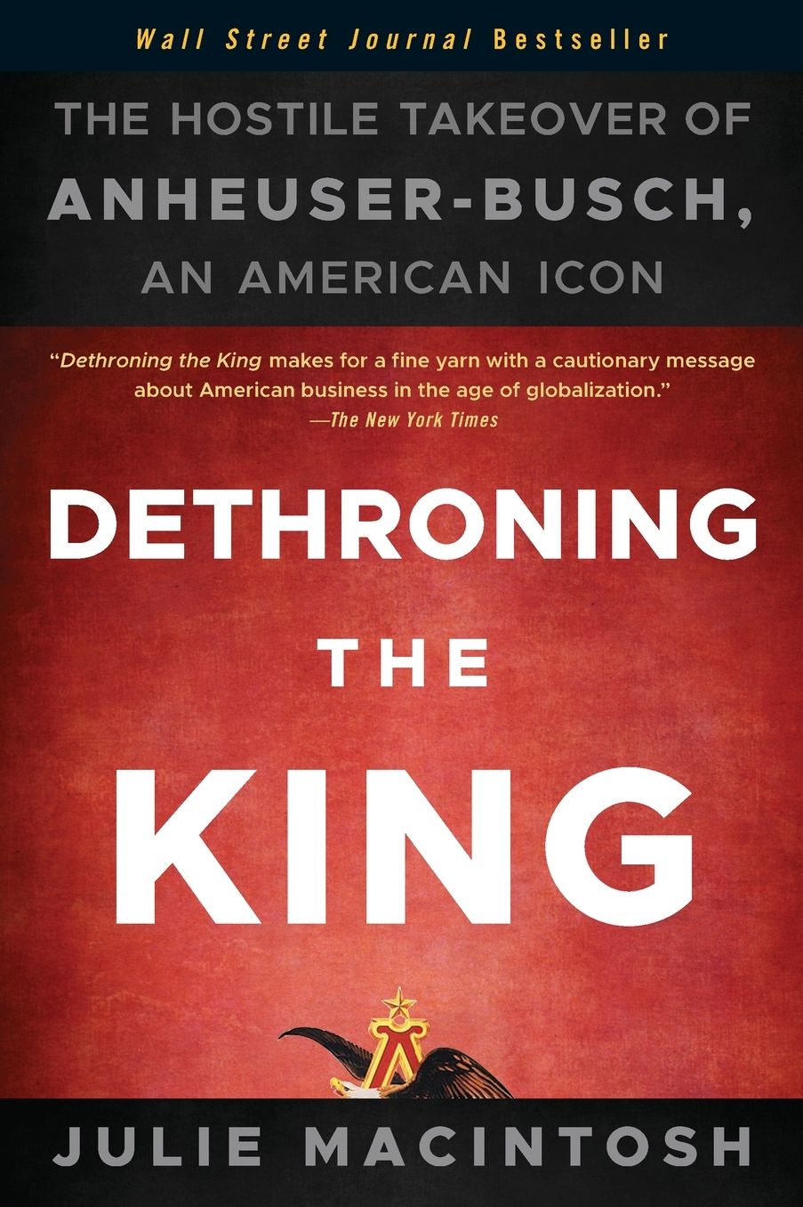 Dethroning the King: The Hostile Takeover of Anheuser-Busch, an American Icon